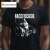 Praiseche Facefucker T Shirt