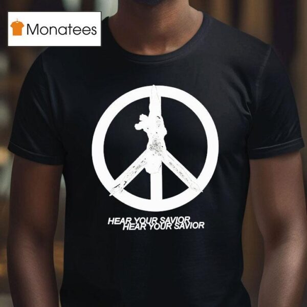 Praiseche Hear Your Savior Peace T Shirt
