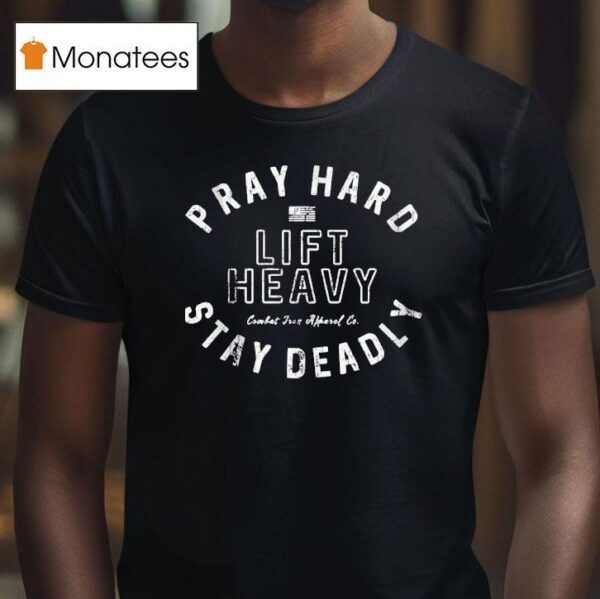 Pray Hard Lift Heavy Stay Deadly T Shirt