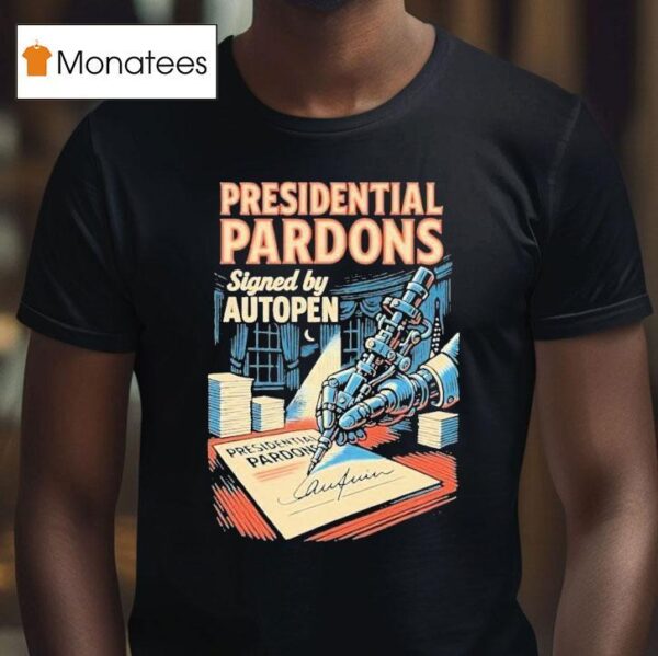 Presidential Pardons Signed By Autopen T Shirt