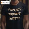 Privacy Dignity Safety T Shirt
