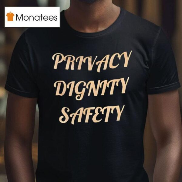 Privacy Dignity Safety T Shirt