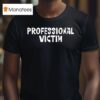 Professional Victim T Shirt