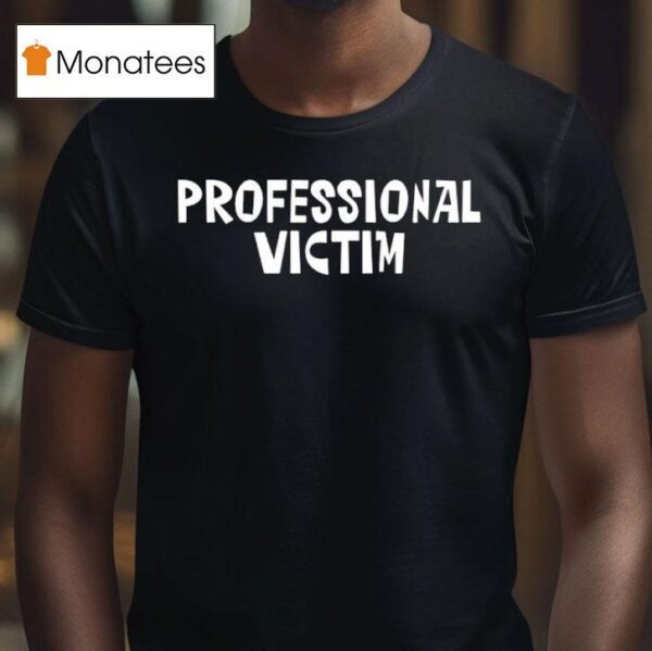 Professional Victim T Shirt