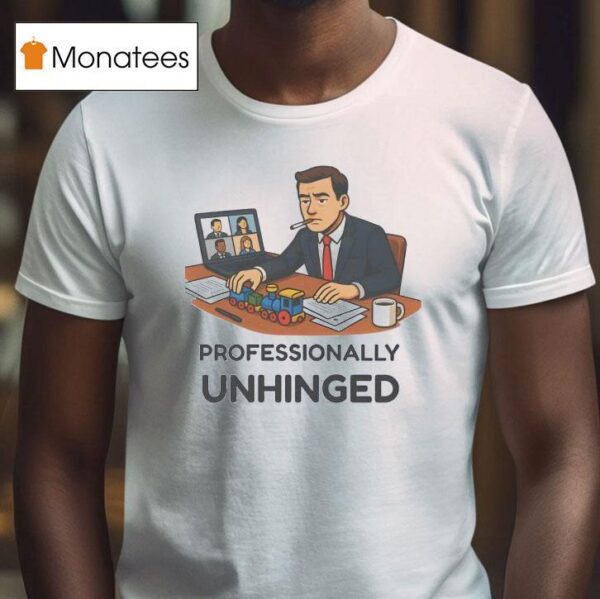 Professionally Unhinged T Shirt