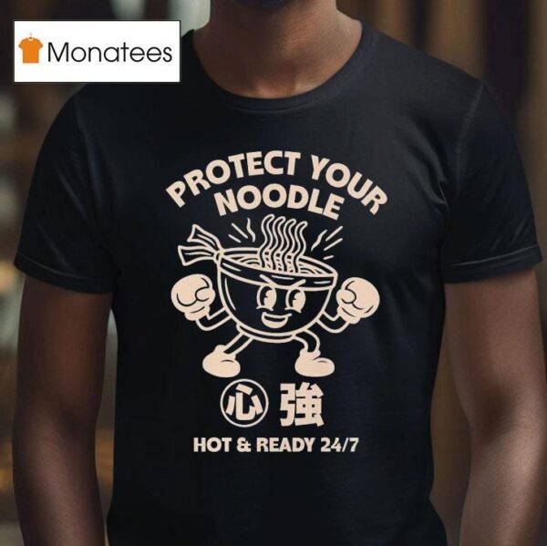 Protect Your Noodle No Sad Days Hot And Ready T Shirt
