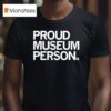Proud Museum Person T Shirt