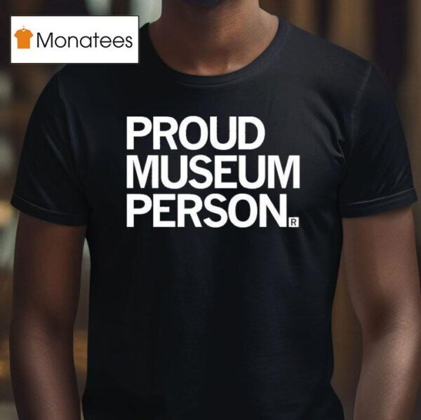 Proud Museum Person T Shirt