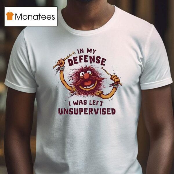 Puppet Animal In My Defense I Was Left Unsupervised T Shirt