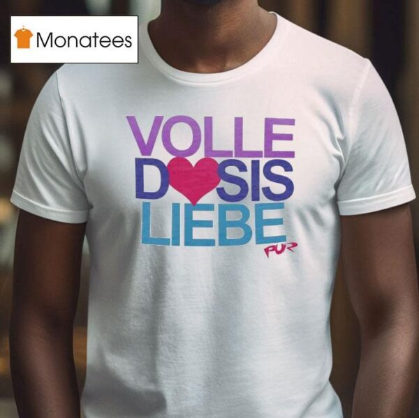Pur Volle Dosis Liebe T Shirt