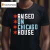 Raised On Chicago House T Shirt