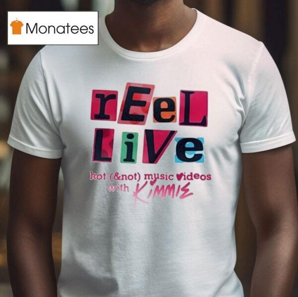 Reel Live With Kimmie Hot And Not Music Videos T Shirt
