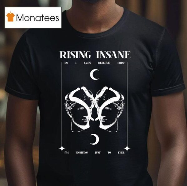 Rising Insane Do I Even Deserve This I M Fighting Just To Feel Breather T Shirt