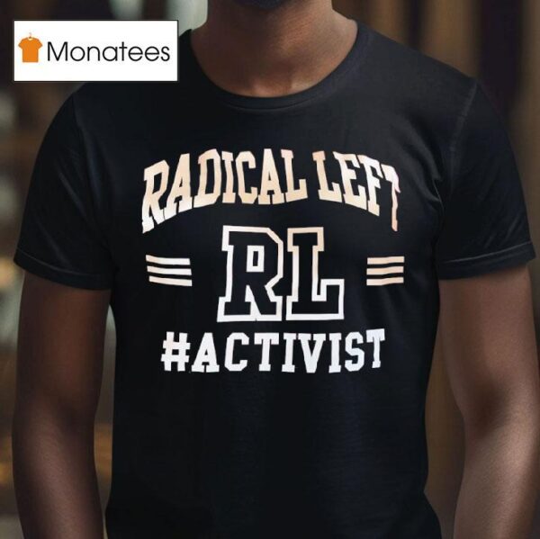Rl Radical Left Activis T Shirt