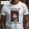 Rob Mcelhenney I Miss The Old T Shirt