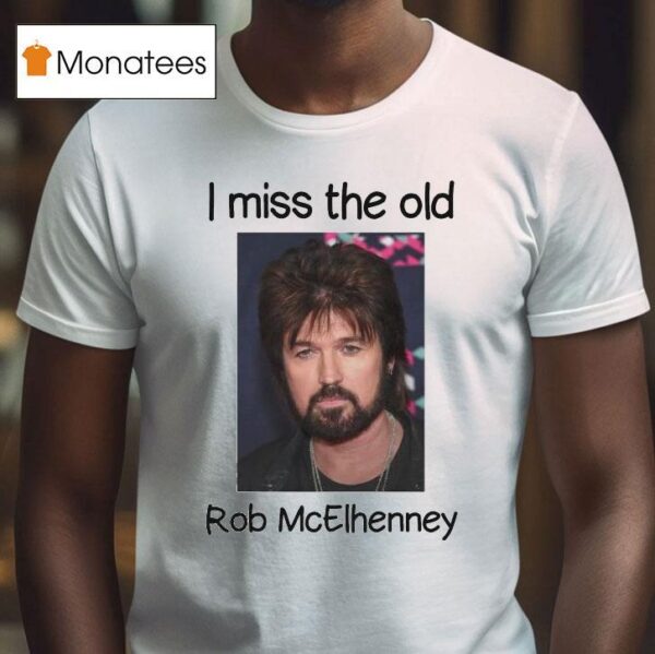 Rob Mcelhenney I Miss The Old T Shirt