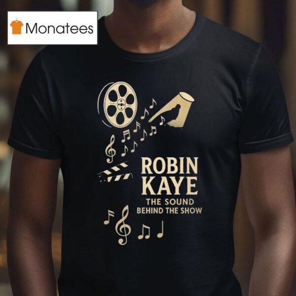 Robin Kaye The Sound Behind The Show T Shirt