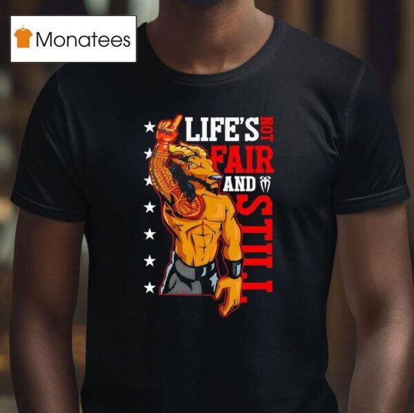 Roman Reigns Life Is Not Fair And Still T Shirt