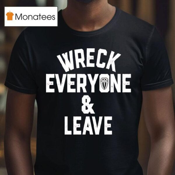Roman Reigns Wreck Everyone And Leave T Shirt