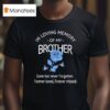 Rose In Loving Memory Of My Brother Gone But Never Forgotten Forever Loved Forever Missed T Shirt