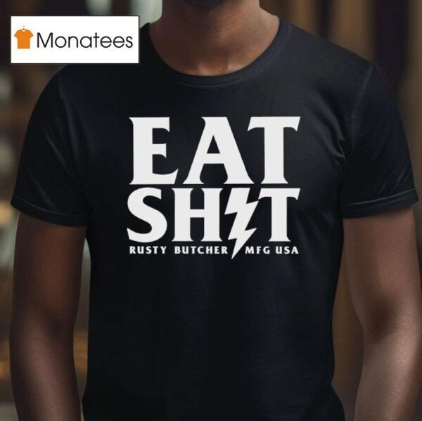 Rusty Butcher Eat Shit Mfg Usa Bol T Shirt