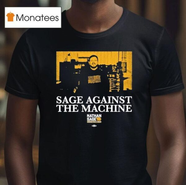 Sage Against The Machine Nathan Sage For Senate T Shirt