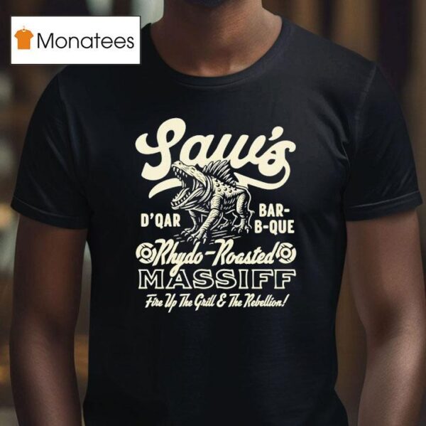 Saw S D Qar Bar B Que Rhydo Roasted Massif Fire Up The Grill The Rebellion T Shirt