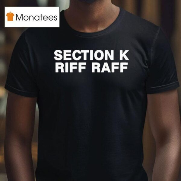 Section K Riff Raff T Shirt