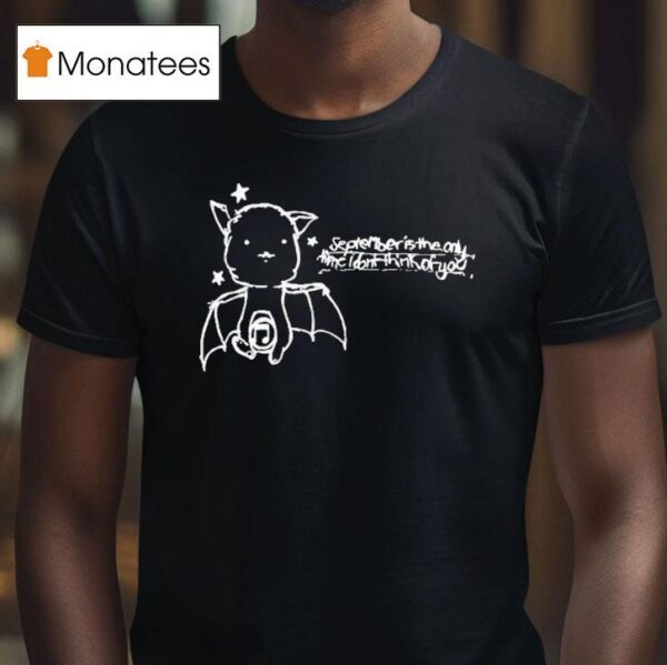 September Is The Only Time I Don T Think Of You Xsfcx Ba T Shirt
