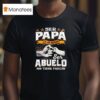 Ser Papa Es Un Honor Ser Abuelo No Tiene Precio T Shirt