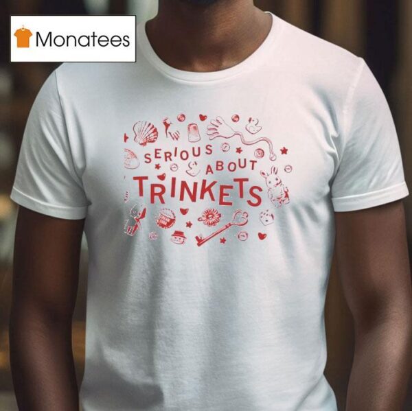 Serious About Trinkets T Shirt