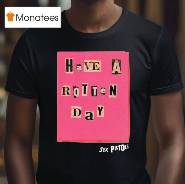 Sex Pistols Have A Rotten Day T Shirt