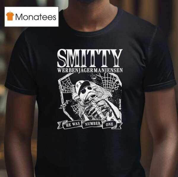Skeleton Smitty Werbenjagermanjensen He Was Number One T Shirt