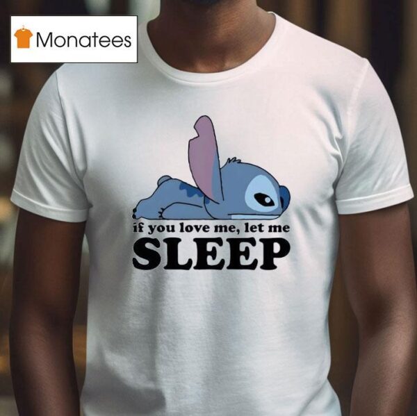 Sleepy Stitch If You Love Me Let Me T Shirt