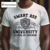 Smart Ass University School Of Sarcasm Wise Rude T Shirt