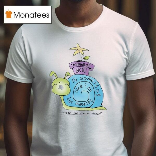 Snail Thinking Of You Is Something Nice I Do For Myself T Shirt