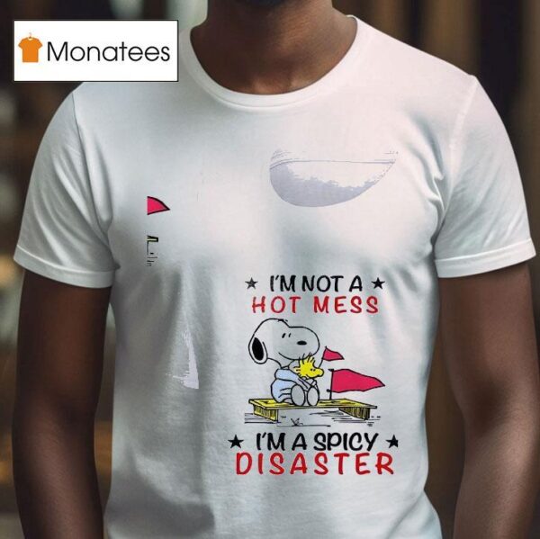 Snoopy And Woodstock I M Not A Hot Mess I M A Spicy Disaster T Shirt