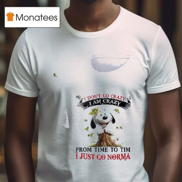 Snoopy I Don T Go Crazy I Am Crazy From Time To Time I Just Go Normal T Shirt