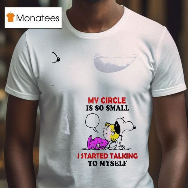 Snoopy My Circle Is So Small I Started Talking To Myself T Shirt