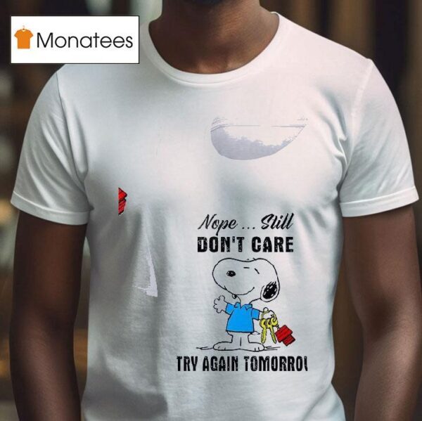 Snoopy Nope Still Don T Care Try Again Tomorrow T Shirt