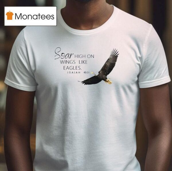 Soar High On Wings Like Eagles Isaiah T Shirt