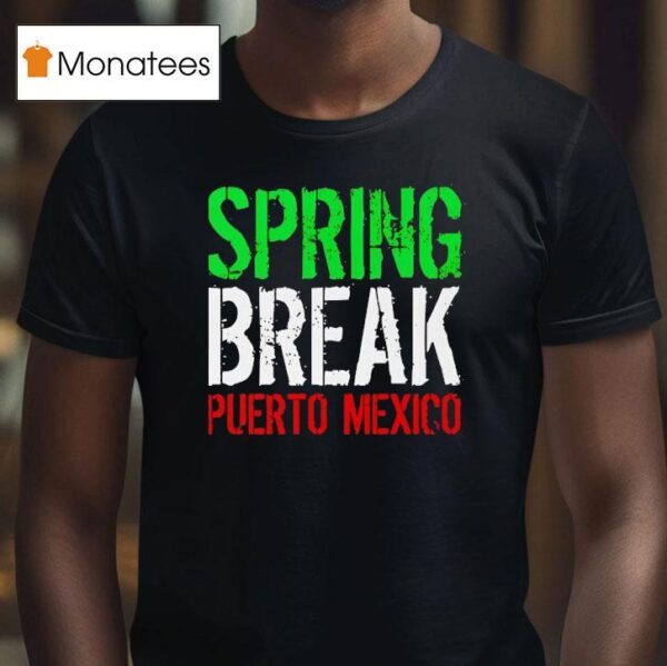 Spring Break Puerto Mexico New T Shirt