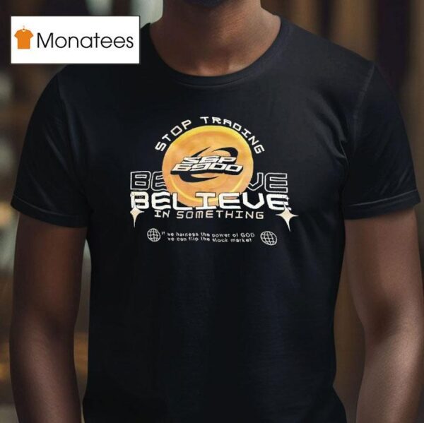 Spx Stop Trading Believe In Something Logo T Shirt