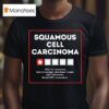 Squamous Cell Carcinoma Way Too Expensive Hard To Manage And Doesn T Come With Instruction T Shirt