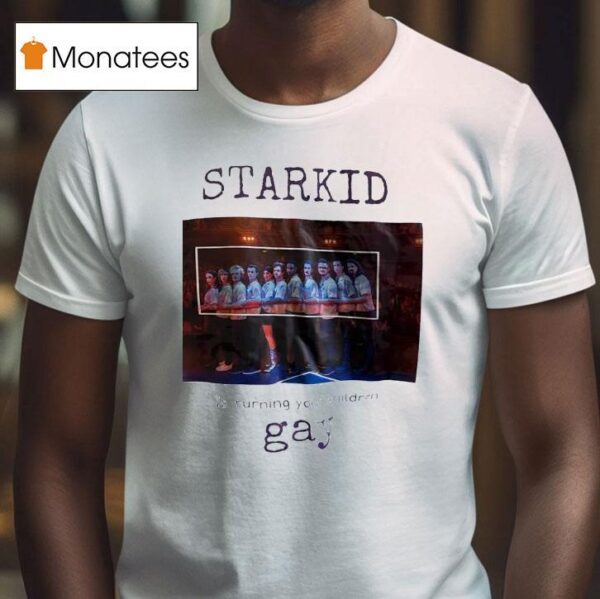 Starkid Is Turning Your Children Gay T Shirt