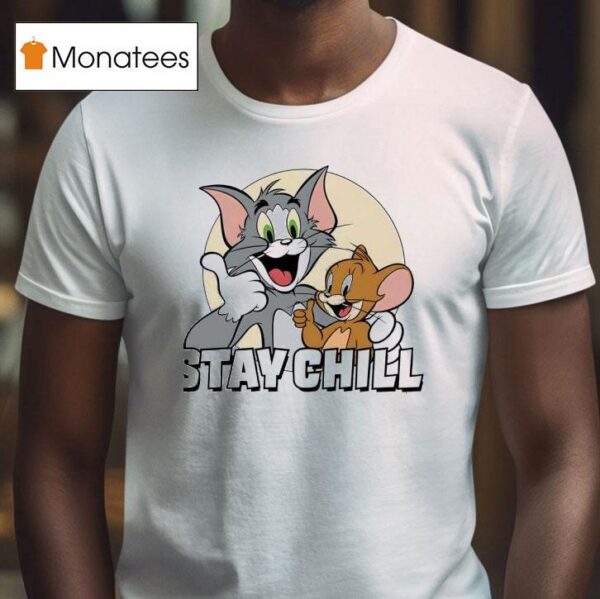 Stay Chill Tom And Jerry T Shirt