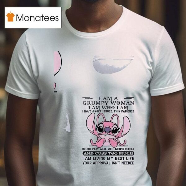 Stitch I Am A Grumpy Woman Iam Who I Am I Have Anger Issues T Shirt