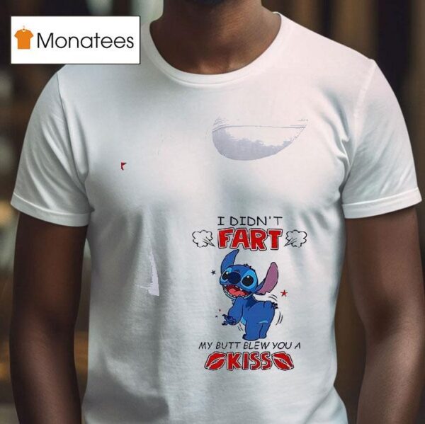 Stitch I Didn T Fart My Butt Blew You A Kiss T Shirt