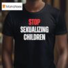 Stop Sexualizing Children T Shirt
