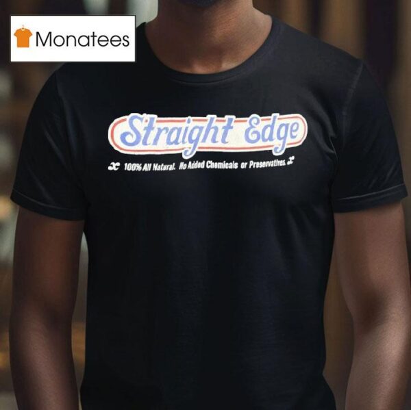 Straight Edge Percent All Natural No Added Chemicals Or Preservatives T Shirt